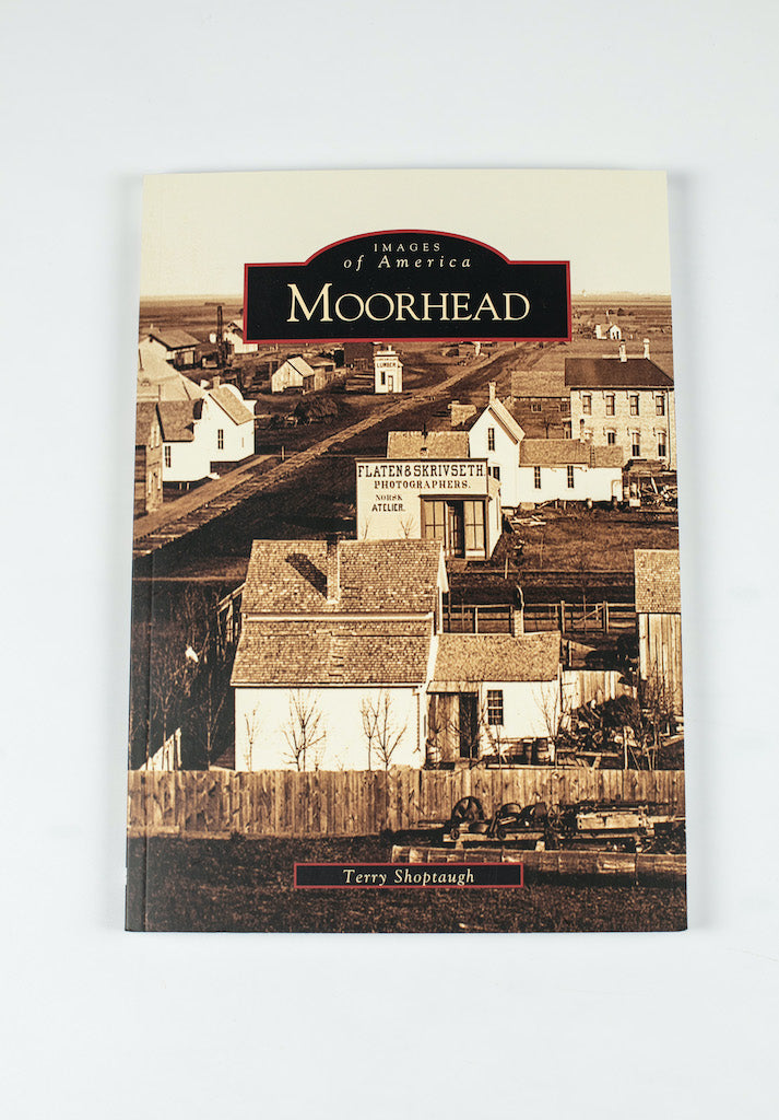 IMAGES OF AMERICA- MOORHEAD MN BY TERRY SHOPTAUGH 6.5” X 9.25” 128 PAGES